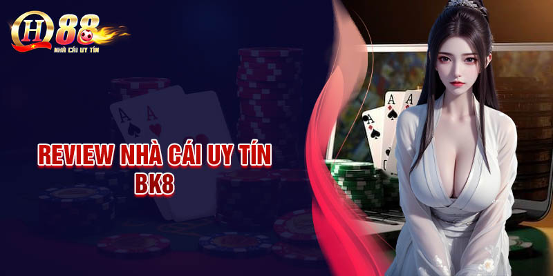 bk8-nha-cai-uy-tin-giai-tri-ca-cuoc-an-toan-minh-bach
